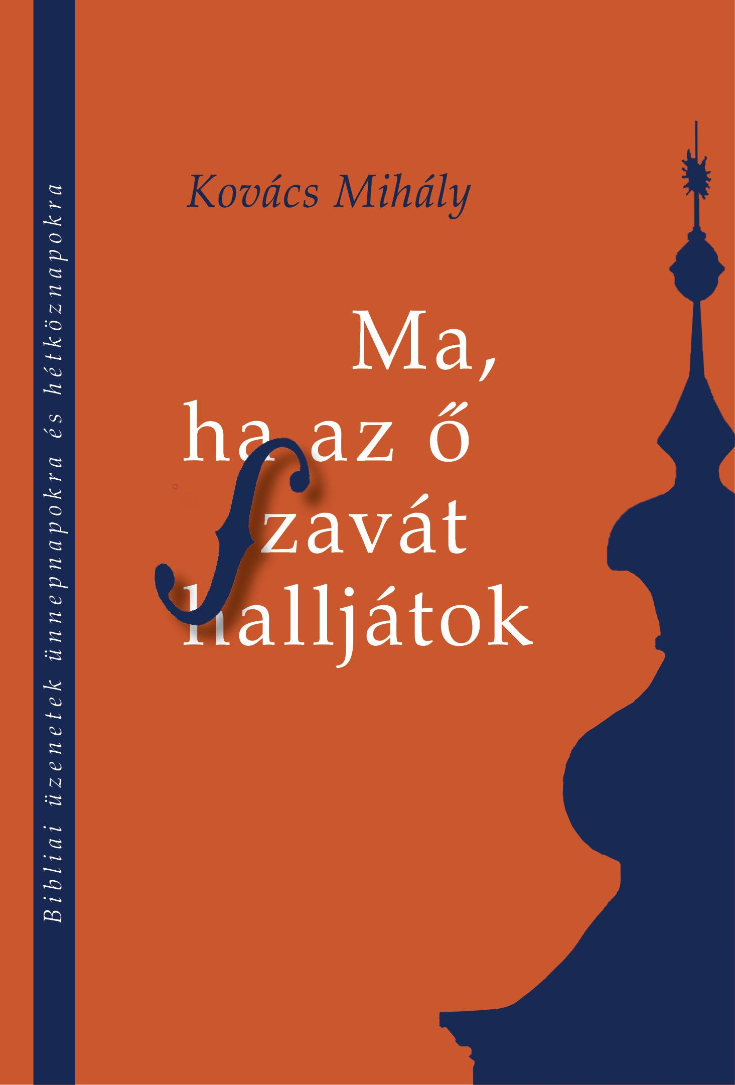 Kovcs Mihly - Ma, Ha Az  Szavt Halljtok - Bibliai zenetek nnepnapokra s Htkznapokra