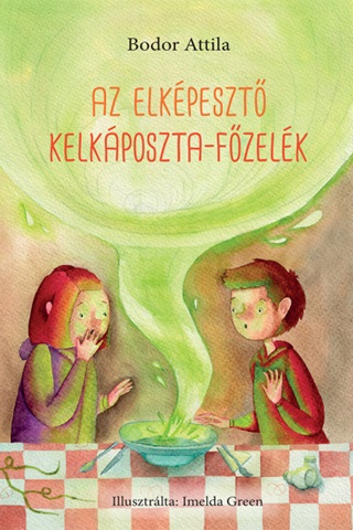 Bodor Attila - Az Elkpeszt Kelkposzta-Fzelk