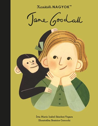 Maria Isabel Sanchez Vegara - Jane Goodall - Kicsikbl Nagyok