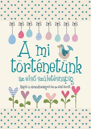  - A Mi Trtnetnk Az Els Szletsnapig