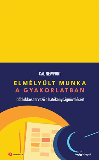 Cal Newport - Elmlylt Munka A Gyakorlatban