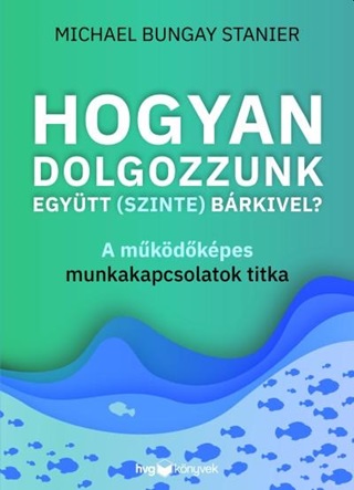 Bungay Stainer - Hogyan Dolgozzunk Egytt (Szinte) Brkivel?