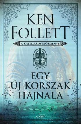 Ken Follett - Egy j Korszak Hajnala - A Katedrlis Elzmnye