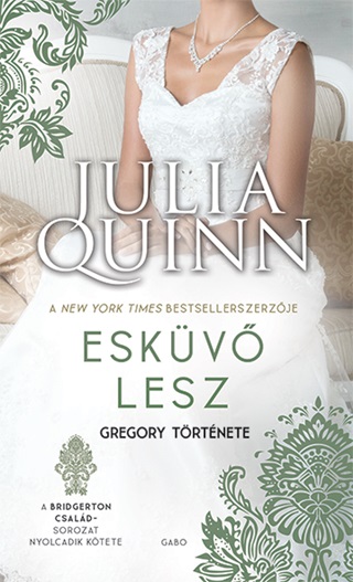 Julia Quinn - Eskv Lesz - Gregory Trtnete (A Bridgerton Csald 8.) (j Bort)