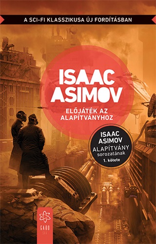 Isaac Asimov - Eljtk Az Alaptvnyhoz (j, Az Alaptvny Sorozatnak 1.Ktete)