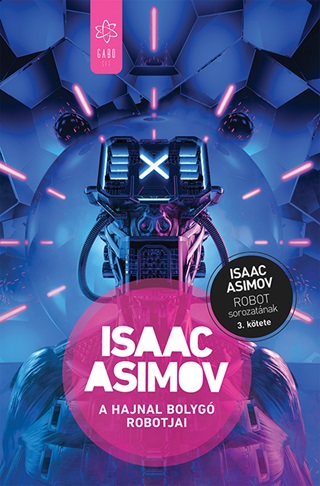 Isaac Asimov - A Hajnal Bolyg Robotjai - Robot Sorozat 3. - Fztt