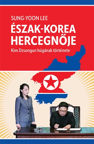 Sung-Yoon Lee - szak-Korea Hercegnje - Kim Dzsongun Hgnak Trtnete