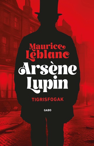 Maurice Leblanc - Arsne Lupin - Tigrisfogak