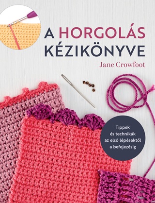 Jane Crowfoot - A Horgols Kziknyve - Tippek s Technikk Az Els Lpsektl A Befejezsig