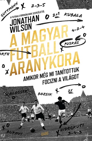 Jonathan Wilson - A Magyar Futball Aranykora