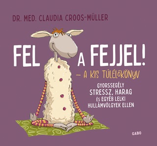 Claudia  Dr. Med. Croos-Mller - Fel A Fejjel! - A Kis Tllknyv