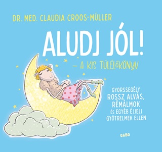 Claudia  Dr. Med. Croos-Mller - Aludj Jl! - A Kis Tllknyv