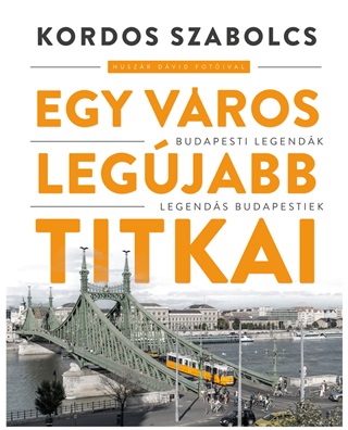 Kordos Szabolcs - Egy Vros Legjabb Titkai - Budapesti Legendk- Legends Budapestiek