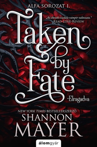 Shannon Mayer - Taken By Fate - Elragadva - Alfa Sorozat I.