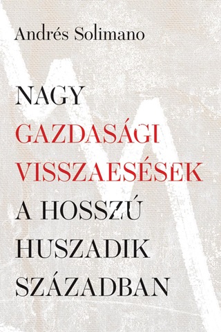 Andrs Solimano - Nagy Gazdasgi Visszaessek A Hossz Huszadik Szzadban