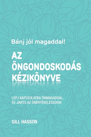 Gill Hasson - Az ngondoskods Kziknyve - Bnj Jl Magaddal!