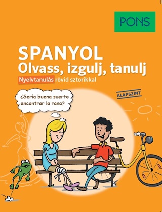 - - Pons Spanyol Olvass, Izgulj, Tanulj - Nyelvtanuls Rvid Sztorikkal(Alapszint)