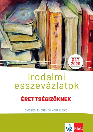 Diszegi Endre - Sndor Ildik - Irodalmi Esszvzlatok - rettsgizknek Kzp- s Emelt Szinten