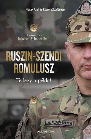 Ruszin-Szendi Romulusz-Novk Andrs - Te Lgy A Plda! - Harminc v Bkben s Hborban