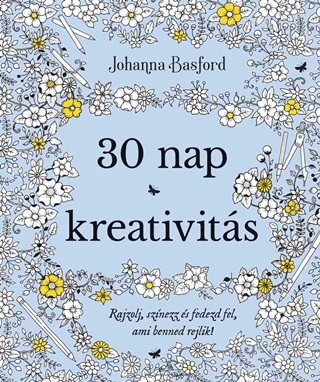 Johanna Basford - 30 Nap Kreativits - Rajzolj, Sznezz s Fedezd Fel, Ami Benned Rejlik!