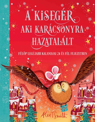 Alex T. Smith - A Kisegr, Aki Karcsonyra Hazatallt