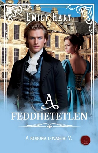 Emily Hart - A Feddhetetlen - A Korona Lovagjai V.