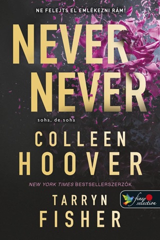 Colleen Hoover-Tarryn Fisher - Never Never - Soha, De Soha 1-2-3.