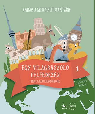 Amigos A Gyerekekrt Alaptvny - Egy Vilgraszl Felfedezs 1. - Nyelvi Kalauz Kalandoroknak