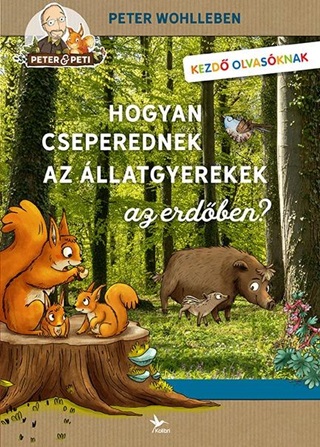 Peter Wohlleben - Hogyan Cseperednek Az llatgyerekek Az Erdben?