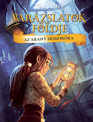 Tea Stilton - Az Arany Homokra - Varzslatok Fldje 13.