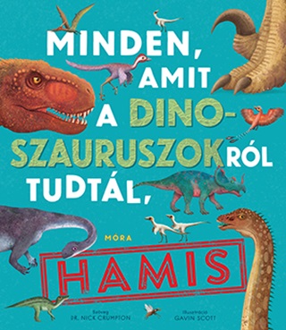 Minden, Amit A Dinoszauruszokrl Tudtl, Hamis!