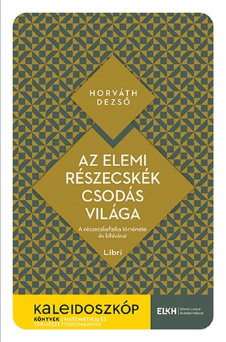 Horvth Dezs - Az Elemi Rszecskk Csods Vilga - Kaleidoszkp Knyvek