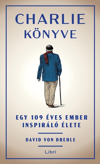 David Von Drehle - Charlie Knyve - Egy 109 ves Ember Inspirl lete