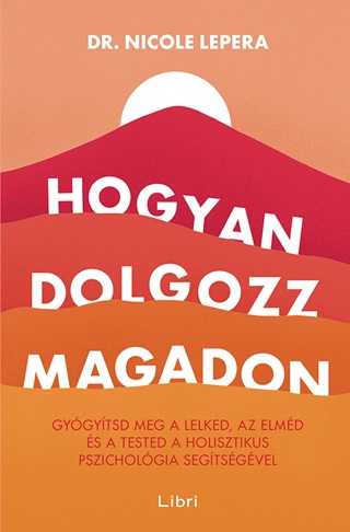 Nicole Dr. Lepera - Hogyan Dolgozz Magadon