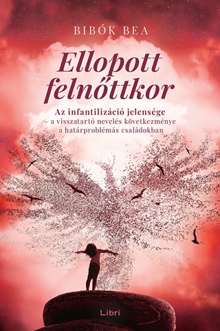 Bibk Bea - Ellopott Felnttkor - Az Infantilizci Jelensge