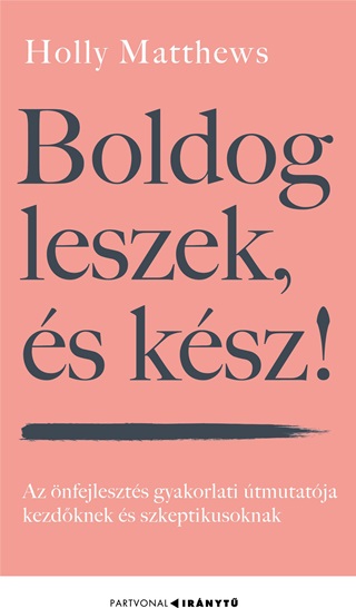 Holly Matthews - Boldog Leszek, s Ksz! - Az nfejleszts Gyakorlati tmutatja  Kezdknek s Sz