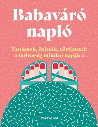 - - Babavr Napl - Tancsok, tletek, Trtnetek A Terhessg Minden Napjra