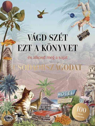 Eliza Scott - Vgd Szt Ezt A Knyvet, s Alkosd Meg A Sajt Csodaorszgodat - Kollzsknyv