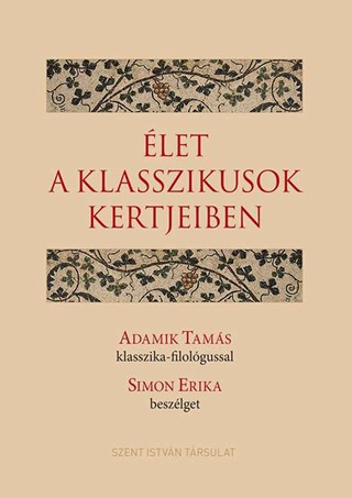  - let A Klasszikusok Kertjeiben - Adamik Tams Klasszika-Filolgussal Simon Erika