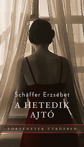 Schaffer Erzsbet - A Hetedik Ajt - Trtnetek tkzben