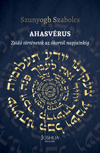 Szunyogh Szabolcs - Ahasvrus - Zsid Trtnetek Az kortl Napjainkig