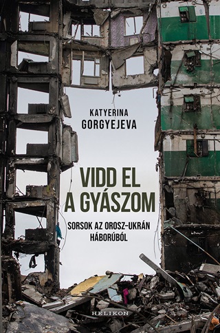 Katyerina Gorgyerjeva - Vidd El A Gyszom - Sorsok Az Orosz-Ukrn Hborbl