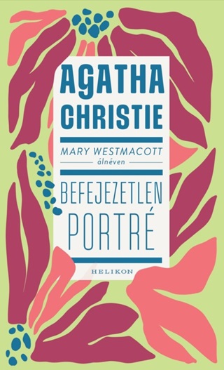 Agatha Christie - Befejezetlen Portr - Mary Westmacott lnven