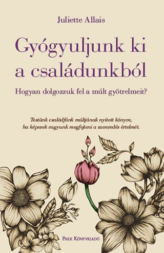 Gygyuljunk Ki A Csaldunkbl - Hogyan Dolgozzuk Fel A Mlt Gytrelmeit?