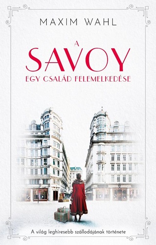 Maxim Wahl - A Savoy - Egy Csald Felemelkedse