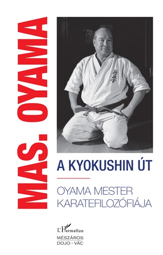 Masutatsu Oyama - A Kyokushin t - Oyama Mester Karatefilozfija