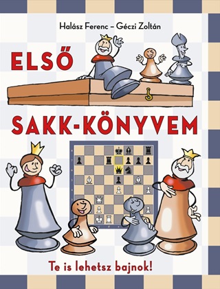 Halsz Ferenc - Gczi Zoltn - Els Sakk-Knyvem - Te Is Lehetsz Bajnok!