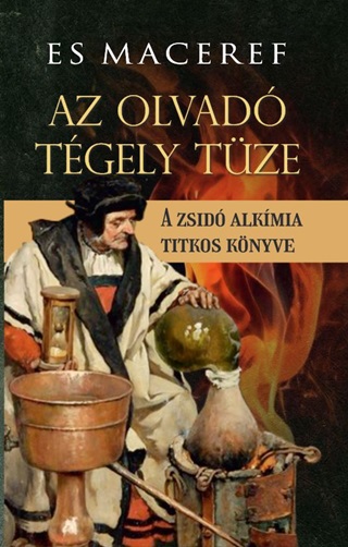 Es Maceref - Az Olvad Tgely Tze - A Zsid Alkmia Titkos Knyve