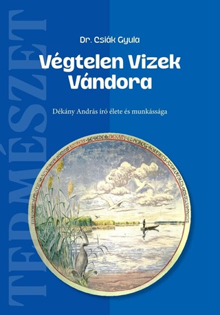 Dr. Csik Gyula - Vgtelen Vizek Vndora - Dkny Andrs r lete s Munkssga
