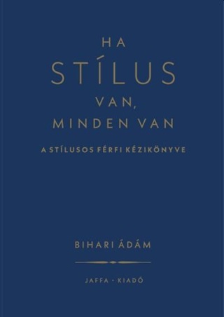Bihari dm - Ha Stlus Van, Minden Van - A Stlusos Frfi Kziknyve